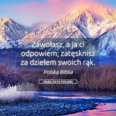 Picture 05 - Hioba 14:15 POLUBG - Zawołasz, a ja ci odpowiem; zatęsknisz za - Bible Verse Picture