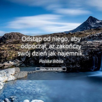 Picture 05 - Hioba 14:6 POLUBG - Odstąp od niego, aby odpoczął, aż zakończy - Bible Verse Picture