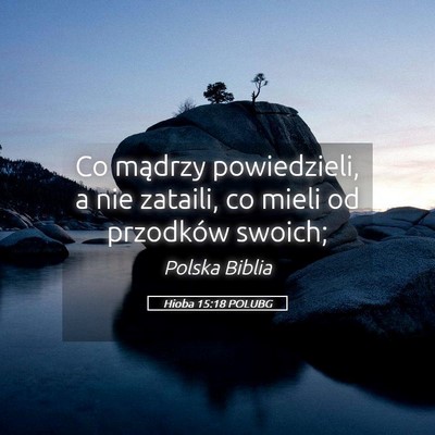 Picture 05 - Hioba 15:18 POLUBG - Co mądrzy powiedzieli, a nie zataili, co mieli - Bible Verse Picture