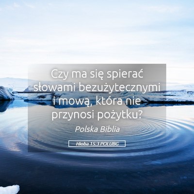 Picture 05 - Hioba 15:3 POLUBG - Czy ma się spierać słowami bezużytecznymi i - Bible Verse Picture