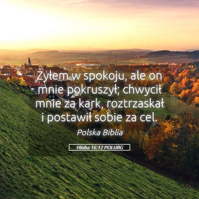 Picture 05 - Hioba 16:12 POLUBG - Żyłem w spokoju, ale on mnie pokruszył; - Bible Verse Picture