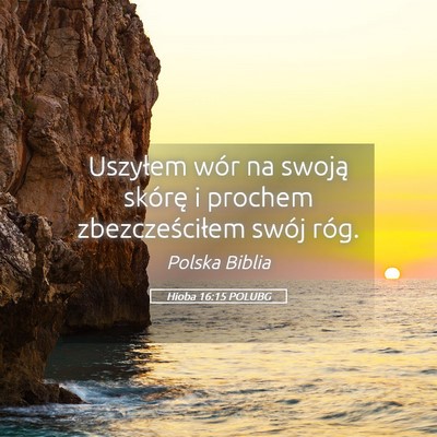 Picture 05 - Hioba 16:15 POLUBG - Uszyłem wór na swoją skórę i prochem - Bible Verse Picture
