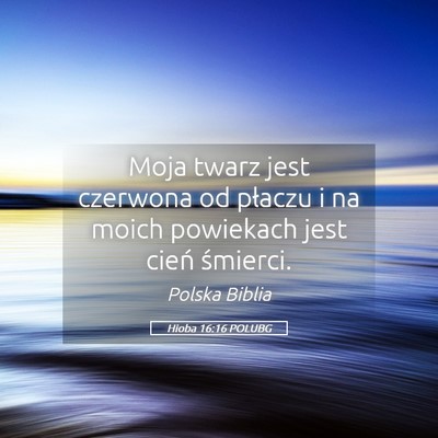 Picture 05 - Hioba 16:16 POLUBG - Moja twarz jest czerwona od płaczu i na moich - Bible Verse Picture