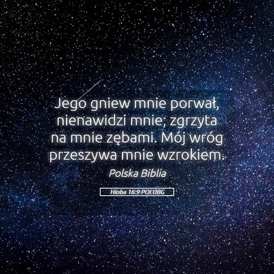 Picture 05 - Hioba 16:9 POLUBG - Jego gniew mnie porwał, nienawidzi mnie; zgrzyta - Bible Verse Picture