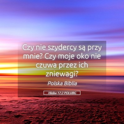 Picture 05 - Hioba 17:2 POLUBG - Czy nie szydercy są przy mnie? Czy moje oko nie - Bible Verse Picture