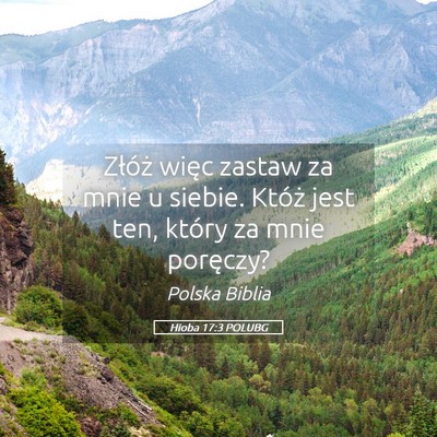 Picture 05 - Hioba 17:3 POLUBG - Złóż więc zastaw za mnie u siebie. Któż - Bible Verse Picture