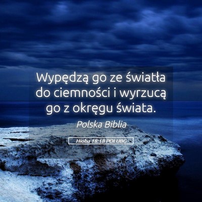 Picture 05 - Hioba 18:18 POLUBG - Wypędzą go ze światła do ciemności i - Bible Verse Picture