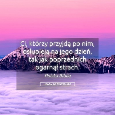 Picture 05 - Hioba 18:20 POLUBG - Ci, którzy przyjdą po nim, osłupieją na jego - Bible Verse Picture