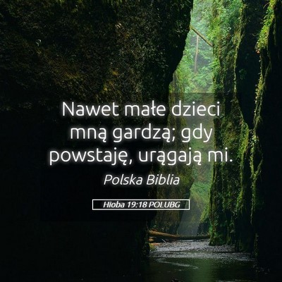 Picture 05 - Hioba 19:18 POLUBG - Nawet małe dzieci mną gardzą; gdy powstaję, - Bible Verse Picture