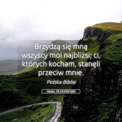 Picture 05 - Hioba 19:19 POLUBG - Brzydzą się mną wszyscy moi najbliżsi; ci, - Bible Verse Picture