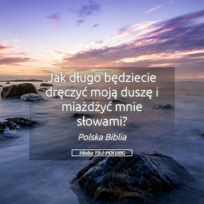 Picture 05 - Hioba 19:2 POLUBG - Jak długo będziecie dręczyć moją duszę i - Bible Verse Picture