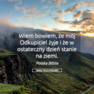 Picture 05 - Hioba 19:25 POLUBG - Wiem bowiem, że mój Odkupiciel żyje i że w - Bible Verse Picture