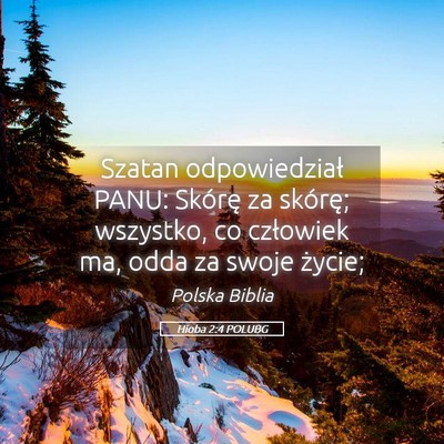 Picture 05 - Hioba 2:4 POLUBG - Szatan odpowiedział PANU: Skórę za skórę; - Bible Verse Picture