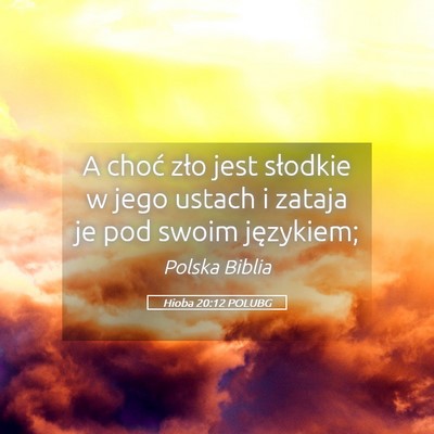 Picture 05 - Hioba 20:12 POLUBG - A choć zło jest słodkie w jego ustach i zataja - Bible Verse Picture