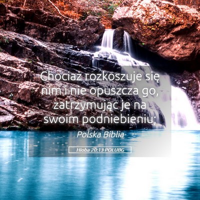Picture 05 - Hioba 20:13 POLUBG - Chociaż rozkoszuje się nim i nie opuszcza go, - Bible Verse Picture