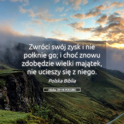 Picture 05 - Hioba 20:18 POLUBG - Zwróci swój zysk i nie połknie go; i choć - Bible Verse Picture
