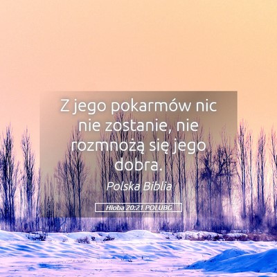 Picture 05 - Hioba 20:21 POLUBG - Z jego pokarmów nic nie zostanie, nie rozmnożą - Bible Verse Picture