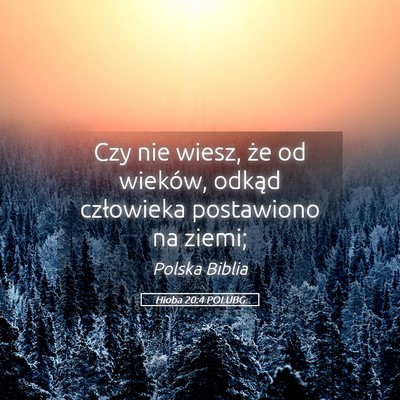 Picture 05 - Hioba 20:4 POLUBG - Czy nie wiesz, że od wieków, odkąd człowieka - Bible Verse Picture