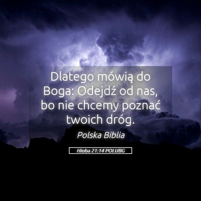 Picture 05 - Hioba 21:14 POLUBG - Dlatego mówią do Boga: Odejdź od nas, bo nie - Bible Verse Picture