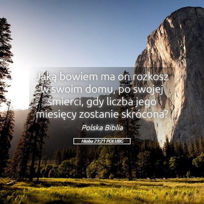 Picture 05 - Hioba 21:21 POLUBG - Jaką bowiem ma on rozkosz w swoim domu, po - Bible Verse Picture