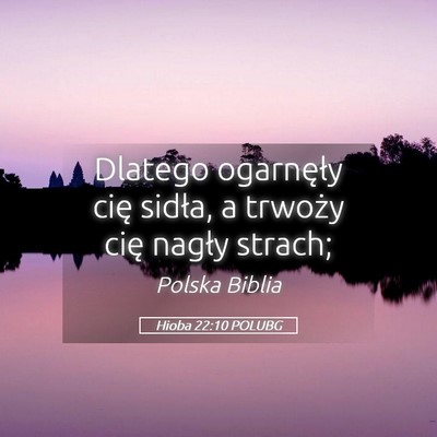 Picture 05 - Hioba 22:10 POLUBG - Dlatego ogarnęły cię sidła, a trwoży cię - Bible Verse Picture