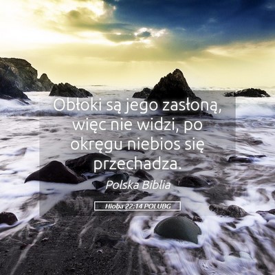 Picture 05 - Hioba 22:14 POLUBG - Obłoki są jego zasłoną, więc nie widzi, po - Bible Verse Picture