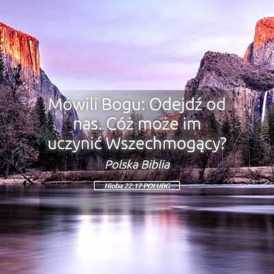 Picture 05 - Hioba 22:17 POLUBG - Mówili Bogu: Odejdź od nas. Cóż może im - Bible Verse Picture