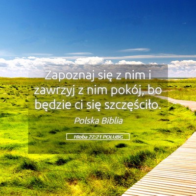 Picture 05 - Hioba 22:21 POLUBG - Zapoznaj się z nim i zawrzyj z nim pokój, bo - Bible Verse Picture
