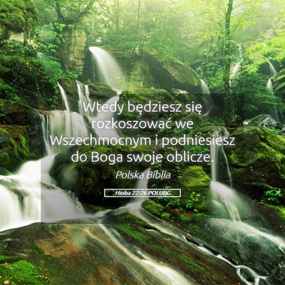 Picture 05 - Hioba 22:26 POLUBG - Wtedy będziesz się rozkoszować we Wszechmocnym - Bible Verse Picture