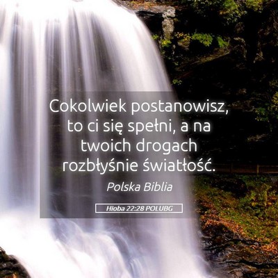 Picture 05 - Hioba 22:28 POLUBG - Cokolwiek postanowisz, to ci się spełni, a na - Bible Verse Picture