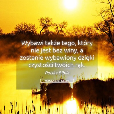 Picture 05 - Hioba 22:30 POLUBG - Wybawi także tego, który nie jest bez winy, a - Bible Verse Picture