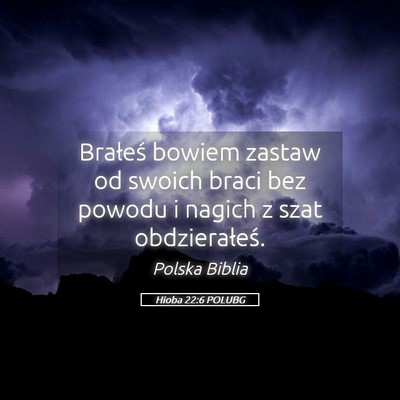 Picture 05 - Hioba 22:6 POLUBG - Brałeś bowiem zastaw od swoich braci bez powodu - Bible Verse Picture