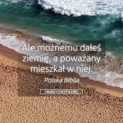 Picture 05 - Hioba 22:8 POLUBG - Ale możnemu dałeś ziemię, a poważany - Bible Verse Picture