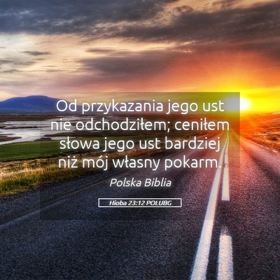 Picture 05 - Hioba 23:12 POLUBG - Od przykazania jego ust nie odchodziłem; - Bible Verse Picture
