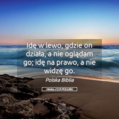 Picture 05 - Hioba 23:9 POLUBG - Idę w lewo, gdzie on działa, a nie oglądam go; - Bible Verse Picture
