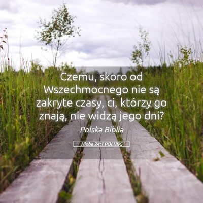Picture 05 - Hioba 24:1 POLUBG - Czemu, skoro od Wszechmocnego nie są zakryte - Bible Verse Picture