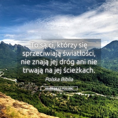 Picture 05 - Hioba 24:13 POLUBG - To są ci, którzy się sprzeciwiają - Bible Verse Picture