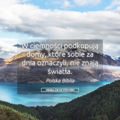 Picture 05 - Hioba 24:16 POLUBG - W ciemności podkopują domy, które sobie za - Bible Verse Picture
