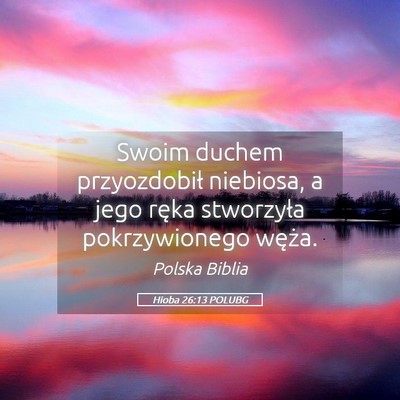 Picture 05 - Hioba 26:13 POLUBG - Swoim duchem przyozdobił niebiosa, a jego ręka - Bible Verse Picture