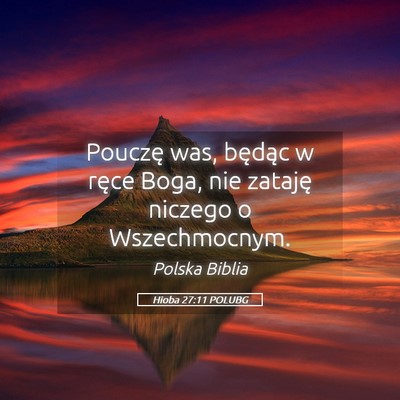 Picture 05 - Hioba 27:11 POLUBG - Pouczę was, będąc w ręce Boga, nie zataję - Bible Verse Picture