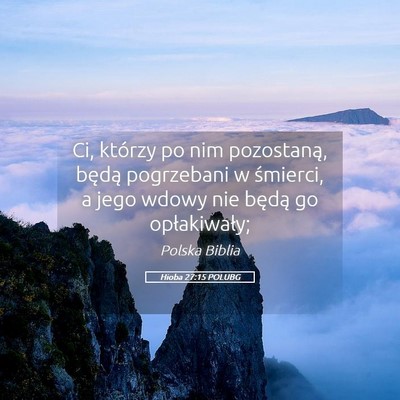 Picture 05 - Hioba 27:15 POLUBG - Ci, którzy po nim pozostaną, będą pogrzebani - Bible Verse Picture