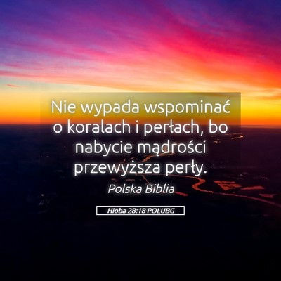 Picture 05 - Hioba 28:18 POLUBG - Nie wypada wspominać o koralach i perłach, bo - Bible Verse Picture