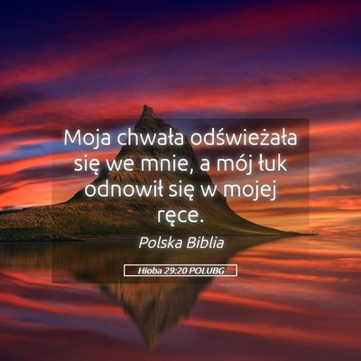 Picture 05 - Hioba 29:20 POLUBG - Moja chwała odświeżała się we mnie, a mój - Bible Verse Picture