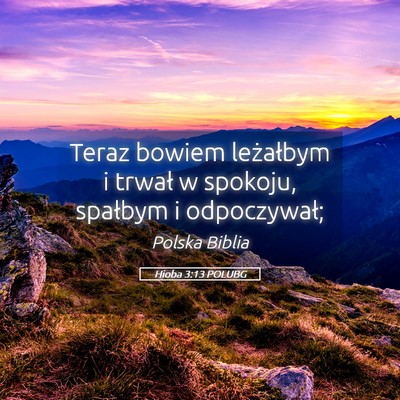 Picture 05 - Hioba 3:13 POLUBG - Teraz bowiem leżałbym i trwał w spokoju, - Bible Verse Picture