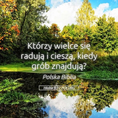 Picture 05 - Hioba 3:22 POLUBG - Którzy wielce się radują i cieszą, kiedy - Bible Verse Picture