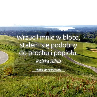 Picture 05 - Hioba 30:19 POLUBG - Wrzucił mnie w błoto, stałem się podobny do - Bible Verse Picture