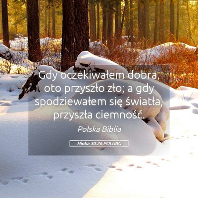 Picture 05 - Hioba 30:26 POLUBG - Gdy oczekiwałem dobra, oto przyszło zło; a gdy - Bible Verse Picture