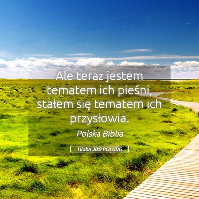 Picture 05 - Hioba 30:9 POLUBG - Ale teraz jestem tematem ich pieśni, stałem - Bible Verse Picture