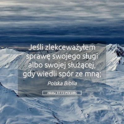 Picture 05 - Hioba 31:13 POLUBG - Jeśli zlekceważyłem sprawę swojego sługi - Bible Verse Picture