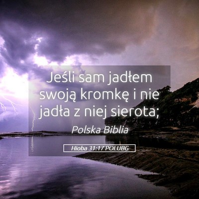 Picture 05 - Hioba 31:17 POLUBG - Jeśli sam jadłem swoją kromkę i nie jadła z - Bible Verse Picture